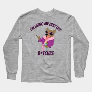 I'M LIVING MY BEST LIFE b!TCHES Long Sleeve T-Shirt